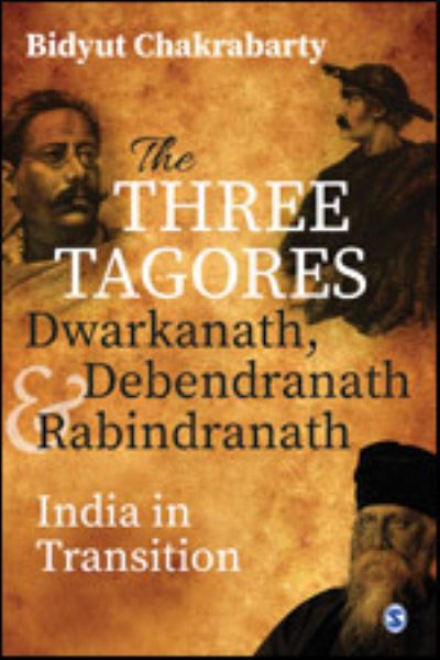 Cover for Bidyut Chakrabarty · The Three Tagores, Dwarkanath, Debendranath and Rabindranath: India in Transition (Hardcover Book) (2022)