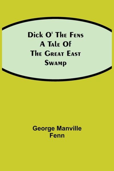 Cover for George Manville Fenn · Dick o' the Fens A Tale of the Great East Swamp (Taschenbuch) (2021)