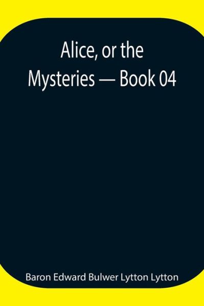 Cover for Baron Edward Bulwer Lytton Lytton · Alice, or the Mysteries - Book 04 (Taschenbuch) (2021)