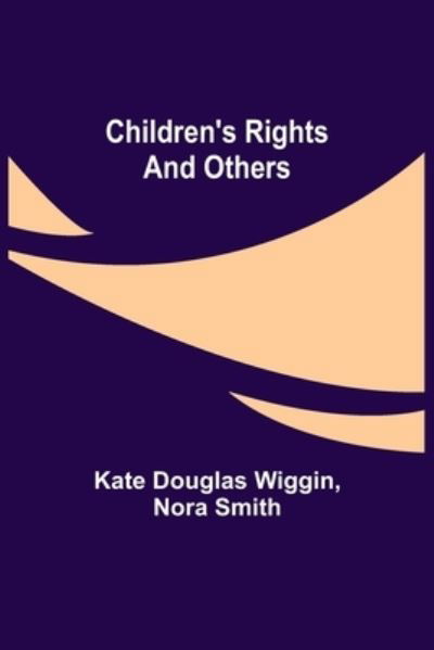 Cover for Kate Douglas Wiggin · Children's Rights and Others (Pocketbok) (2021)