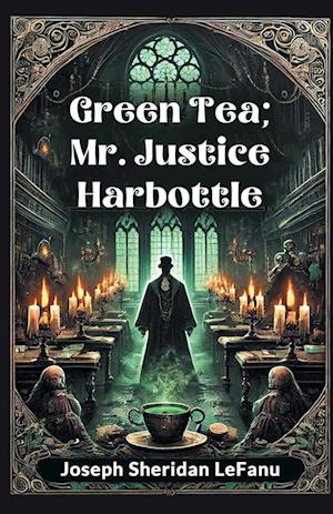 Cover for Joseph Sheridan Lefanu · Green Tea; Mr. Justice Harbottle (Paperback Book) (2024)