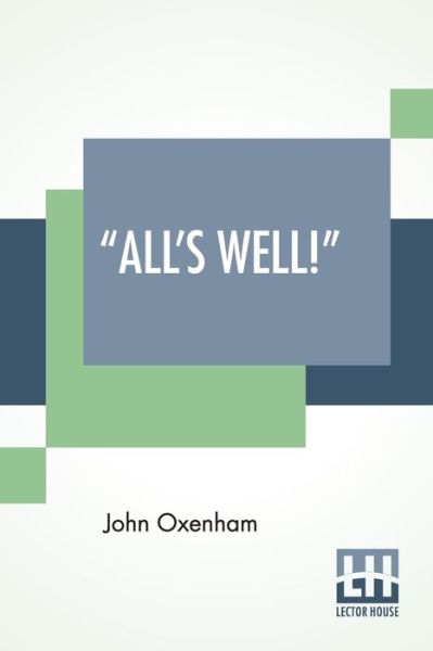 "All's Well!" - John Oxenham - Books - Lector House - 9789389539837 - January 23, 2020