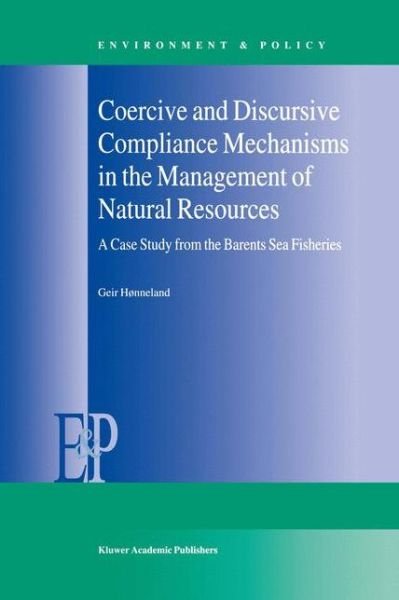 Cover for Geir Honneland · Coercive and Discursive Compliance Mechanisms in the Management of Natural Resources: A Case Study from the Barents Sea Fisheries - Environment &amp; Policy (Paperback Bog) [Softcover reprint of the original 1st ed. 2000 edition] (2012)
