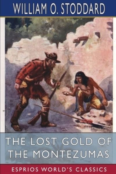 Cover for William O Stoddard · The Lost Gold of the Montezumas (Esprios Classics): A Story of the Alamo (Paperback Book) (2024)