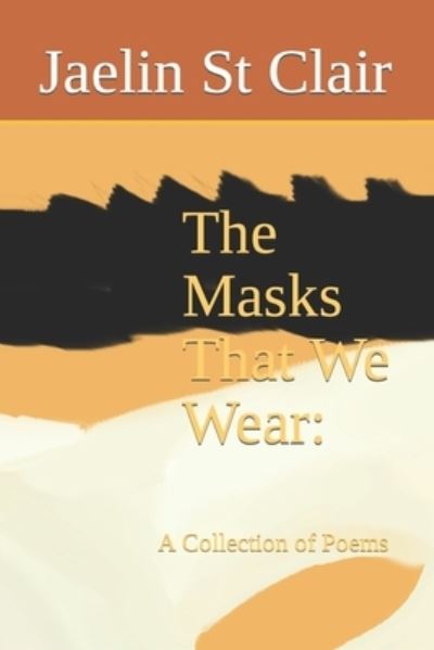 Cover for Jaelin St Clair · The Masks That We Wear: A Collection of Poems (Paperback Book) (2021)