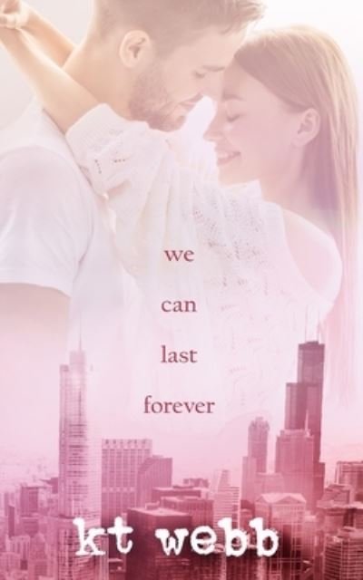 Cover for Kt Webb · We Can Last Forever: Steamy Second Chance Romance - Chicago Love Stories (Paperback Book) (2021)