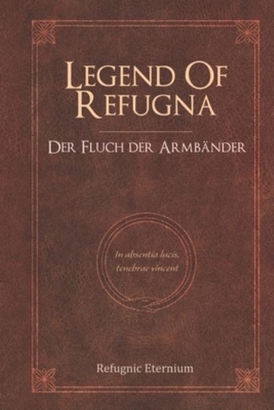 Legend Of Refugna - Refugnic Eternium - Książki - Independently Published - 9798560349837 - 10 lipca 2016