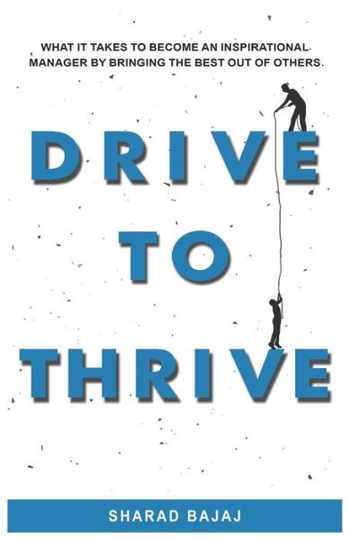 Cover for Sharad Bajaj · Drive To Thrive: What It Takes To Become An Inspirational Manager By Bringing The Best Out Of Others (Taschenbuch) (2020)