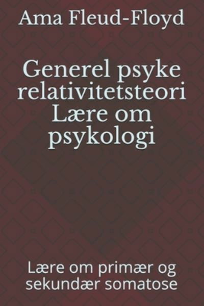 Generel psyke relativitetsteori Laere om psykologi - Ama Fleud-Floyd - Böcker - Independently Published - 9798590458837 - 4 januari 2021