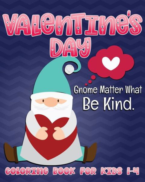 Cover for Nimble Creative · Valentine's Day Gnome Matter What Be Kind Coloring Book for Kids 1-4 (Taschenbuch) (2020)