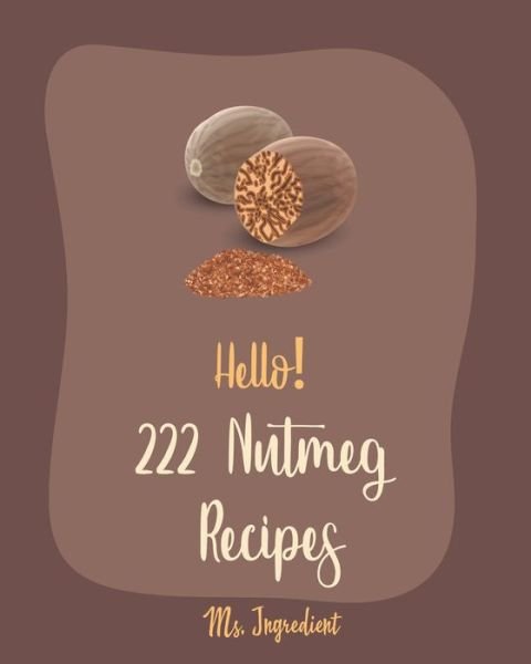 Cover for MS Ingredient · Hello! 222 Nutmeg Recipes (Paperback Bog) (2020)