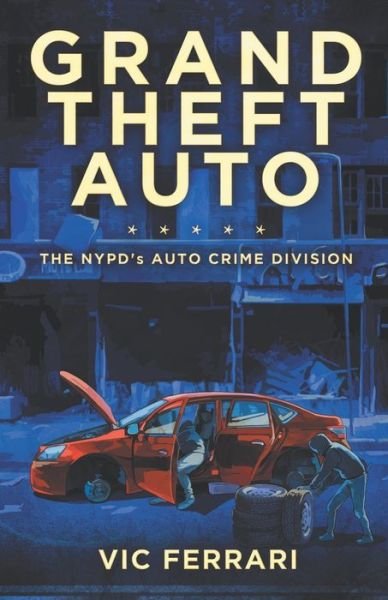 Cover for Vic Ferrari · Grand Theft Auto: The NYPD's Auto Crime Division - Tell All NYPD Books (Pocketbok) (2020)