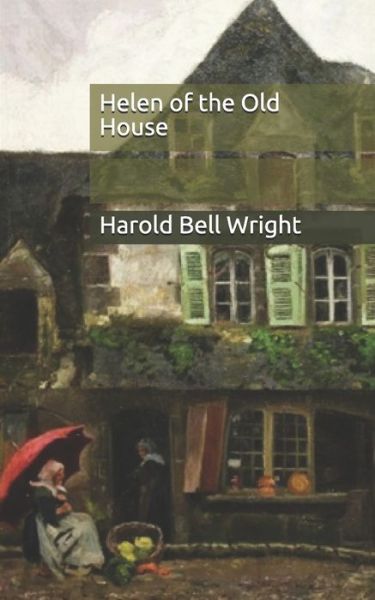 Helen of the Old House - Harold Bell Wright - Books - Independently Published - 9798653368837 - June 12, 2020