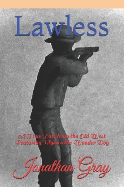 Cover for Jonathan Gray · Lawless: A True Tale from the Old West Featuring Ulysses the Wonder Dog (Paperback Book) (2020)