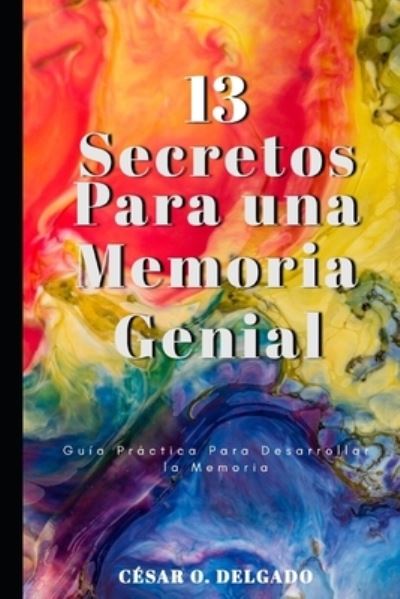 Cover for Cesar O Delgado · 13 Secretos Para Una Memoria Genial (Paperback Book) (2020)