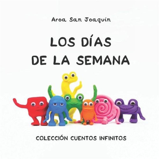Cover for Aroa San Joaquin · Los dias de la semana: Coleccion Cuentos Infinitos - Coleccion Cuentos Infinitos (Pocketbok) (2020)