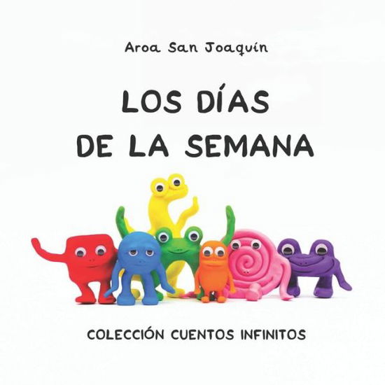 Cover for Aroa San Joaquin · Los dias de la semana: Coleccion Cuentos Infinitos - Coleccion Cuentos Infinitos (Taschenbuch) (2020)