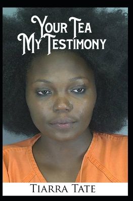 Cover for Tiarra Leswanson Tate · Your Tea, My Testimony (Paperback Book) (2020)