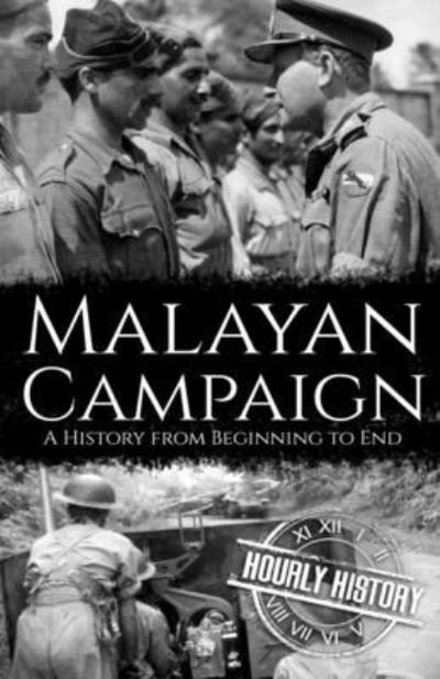 Cover for Hourly History · Malayan Campaign: A History from Beginning to End - World War 2 Battles (Taschenbuch) (2021)