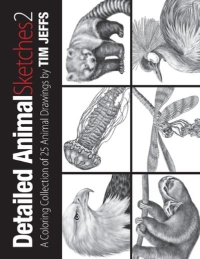 Detailed Animal Sketches 2 - Tim Jeffs - Kirjat - Independently Published - 9798704819837 - sunnuntai 7. helmikuuta 2021