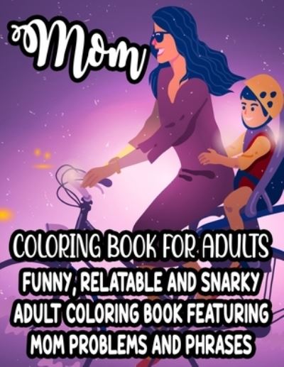 Cover for Jennifer Lee · Mom Coloring Book For Adults Funny, Relatable And Snarky Adult Coloring Book Featuring Mom Problems And Phrases (Taschenbuch) (2021)