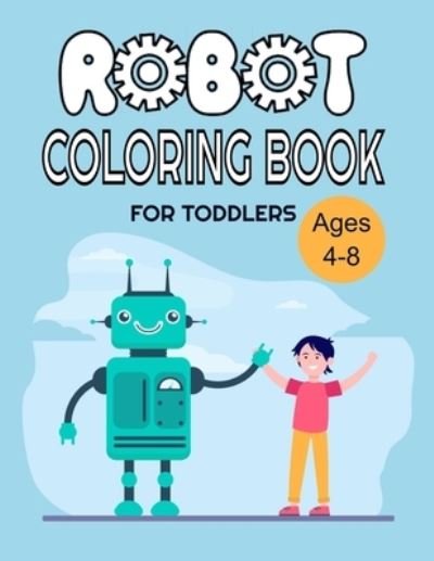 Cover for Tasho Publishing · Robot Coloring Book for Toddlers: Ages 4-8, Let's Color Cool Robots - Coloring Book for Toddlers and Preschoolers (Paperback Book) (2021)