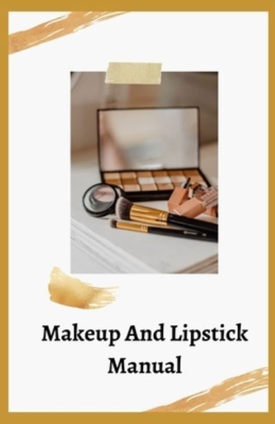 Cover for Independently Published · Makeup And Lipstick Manual (Taschenbuch) (2021)