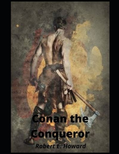 Conan the Conqueror - Robert E Howard - Books - Independently Published - 9798722259837 - March 15, 2021