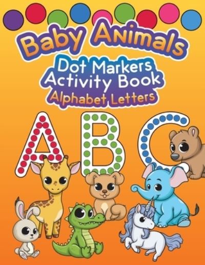 Cover for Tj Spires · Baby Animals Dot Markers Activity Book: Alphabet Letters (Paperback Book) (2021)