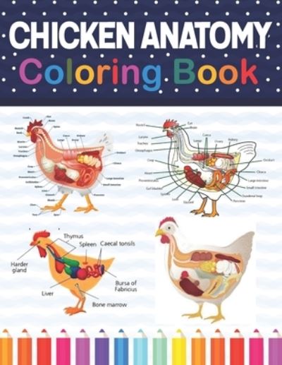 Cover for Darseylone Publication · Chicken Anatomy Coloring Book: Chicken Anatomy and Veterinary Physiology Coloring Book. The New Surprising Magnificent Learning Structure For Veterinary Anatomy Students. Chicken Anatomy Student's Self-Test Coloring &amp; Activity Book. (Paperback Book) (2021)