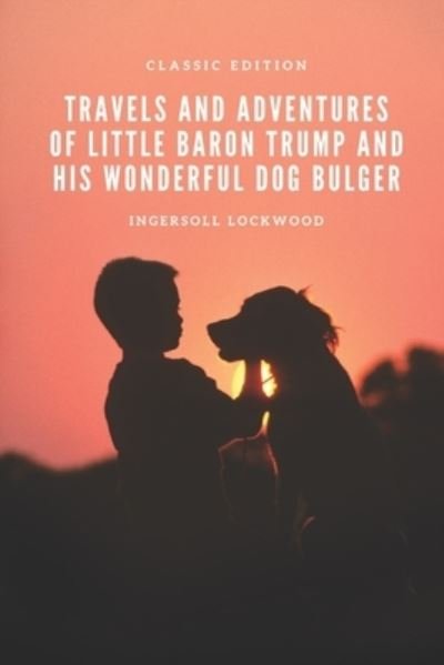 Cover for Ingersoll Lockwood · Travels and Adventures of Little Baron Trump and His Wonderful Dog Bulger: With original illustration (Paperback Book) (2021)