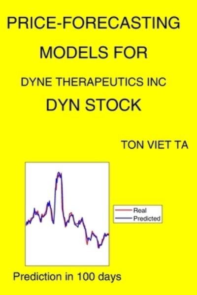 Cover for Ton Viet Ta · Price-Forecasting Models for Dyne Therapeutics Inc DYN Stock (Paperback Book) (2021)