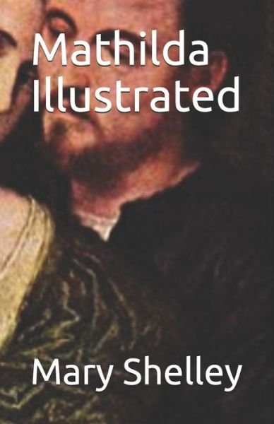 Mathilda Illustrated - Mary Shelley - Książki - Independently Published - 9798743755837 - 24 kwietnia 2021