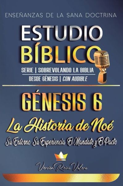 Cover for Sermones Biblicos · Estudio Biblico: Genesis 6: La Historia de Noe Su Entorno, Su Experiencia, El Mandato y El Pacto (Paperback Book) (2021)