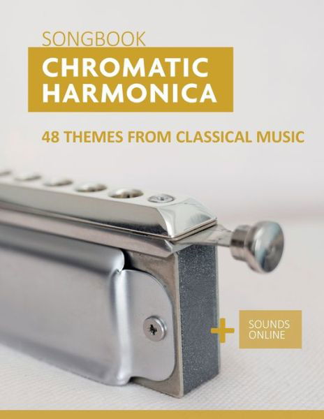Chromatic Harmonica Songbook - 48 Themes from Classical Music: + Sounds Online - Bettina Schipp - Boeken - Independently Published - 9798769764837 - 18 november 2021
