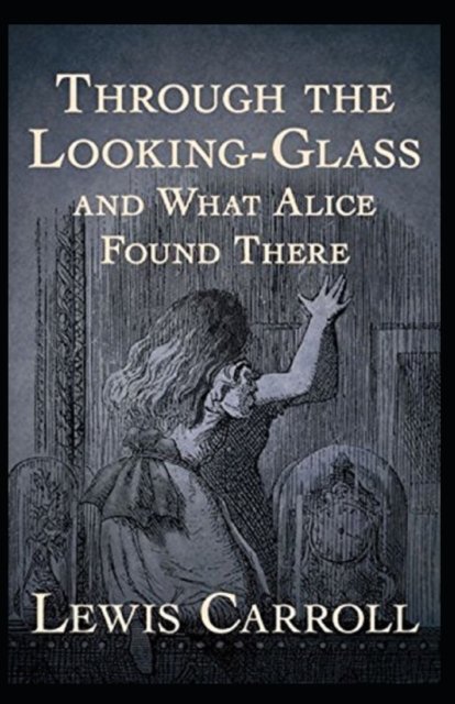 Through the Looking Glass (And What Alice Found There) Annotated - Lewis Carroll - Books - Independently Published - 9798834497837 - June 5, 2022