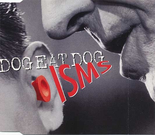 Cover for Dog Eat Dog · Isms ( 3:13 / Royale with Cheese Remix 4:23 / Instrumental with Cheese 5:09 ) / Getting Live 3:09 (SCD)