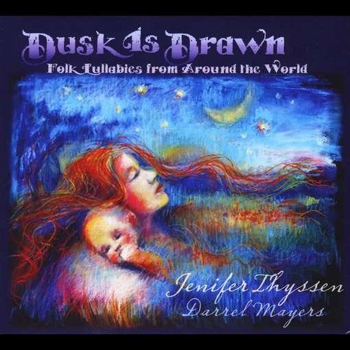 Cover for Thyssen,jenifer &amp; Darrel Mayers · Dusk is Drawn (Folk Lullabies from Around the Worl (CD) (2011)