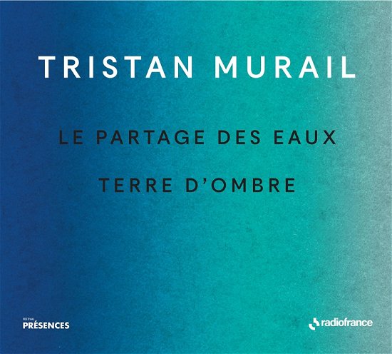 Cover for Pour Grande Orchestre / Orchestre National De France / Pour Grand Orchestre et Sons Electroniques · Tristan Murail: Le Partages Des Eaux &amp; Terre DOmbre (Collection Presences) (CD) (2024)