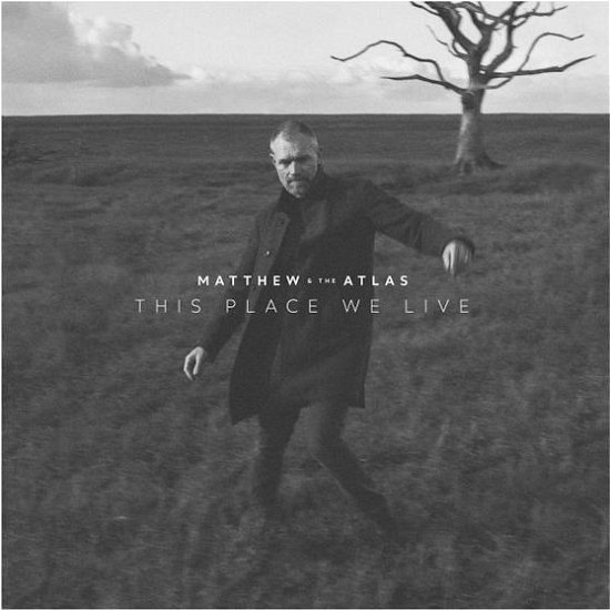 This Place We Live - Matthew And The Atlas - Musik - BELIEVE - 3700187681838 - 3. november 2023