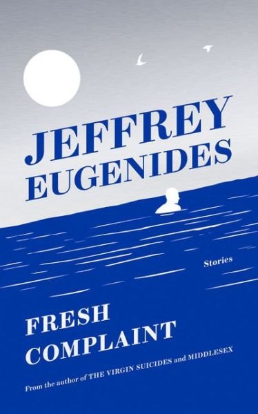 Fresh Complaint - Jeffrey Eugenides - Kirjat - HarperCollins Publishers - 9780008243838 - tiistai 3. lokakuuta 2017