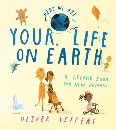 Your Life On Earth: A Record Book for New Humans - Here We Are - Oliver Jeffers - Livros - HarperCollins Publishers - 9780008470838 - 1 de setembro de 2022