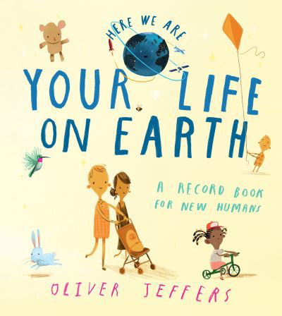 Cover for Oliver Jeffers · Your Life On Earth: A Record Book for New Humans - Here We Are (Hardcover Book) (2022)