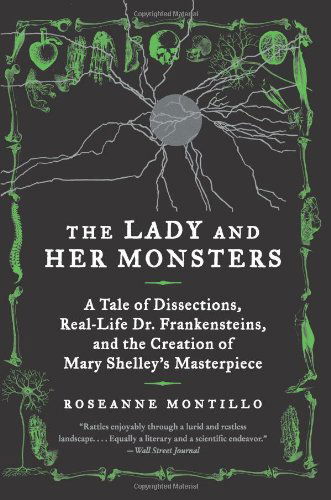 Cover for Roseanne Montillo · The Lady and Her Monsters: A Tale of Dissections, Real-Life Dr. Frankensteins, and the Creation of Mary Shelley's Masterpiece (Paperback Bog) [Reissue edition] (2013)