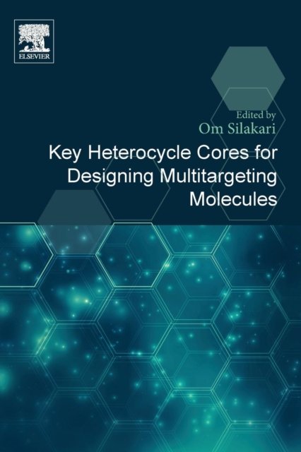 Key Heterocycle Cores for Designing Multitargeting Molecules - Silakari, Om (Assistant Professor, Department of Pharmaceutical Sciences and Drug Research, Punjab University, India) - Books - Elsevier Health Sciences - 9780081020838 - June 14, 2018