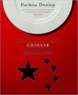 Cover for Fuchsia Dunlop · The Revolutionary Chinese Cookbook: an enticing and authentic guide to the culinary delights of Hunan Province (Hardcover Book) (2006)