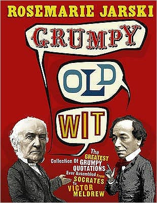 Cover for Rosemarie Jarski · Grumpy Old Wit: The greatest collection of grumpy wit ever assembled from Socrates to Meldrew (Paperback Book) (2007)