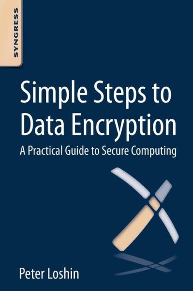 Cover for Loshin, Peter (Internet-Standard.com, Arlington, MA, USA) · Simple Steps to Data Encryption: A Practical Guide to Secure Computing (Paperback Book) (2013)