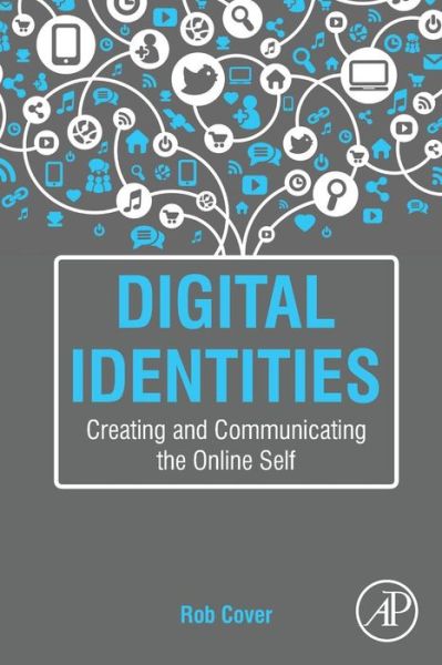 Cover for Cover, Rob (Discipline Chair, Media and Communication Associate Professor, School of Social Sciences, The University of Western Australia) · Digital Identities: Creating and Communicating the Online Self (Taschenbuch) (2015)