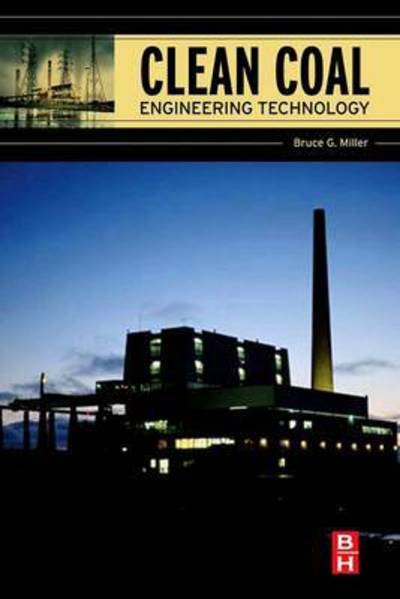 Cover for Miller, Bruce G. (Associate Director, The Energy Institute, The Pennsylvania State University, University Park, PA, USA) · Clean Coal Engineering Technology (Paperback Book) (2016)